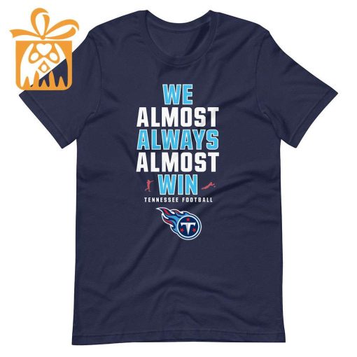 NFL Jam Shirt – Funny We Almost Always Almost Win Tennessee Titans Shirts for Kids Men Women