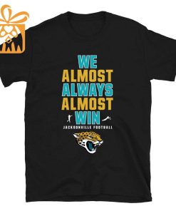 NFL Jam Shirt - Funny We Almost Always Almost Win Jacksonville Jaguars T Shirt for Kids Men Women