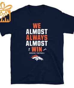 NFL Jam Shirt - Funny We Almost Always Almost Win Denver Broncos T Shirt for Kids Men Women