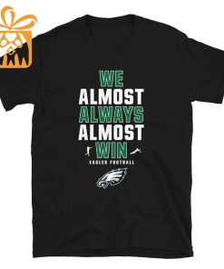 NFL Jam Shirt - Funny Philadelphia Eagles We Almost Always Almost Win T-Shirt