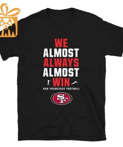 NFL Jam Shirt - Funny We Almost Always Almost Win San Francisco 49ers T Shirt for Kids Men Women