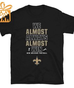 NFL Jam Shirt - Funny We Almost Always Almost Win New Orleans Saints T Shirts for Kids Men Women