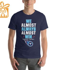 NFL Jam Shirt - Funny We Almost Always Almost Win Tennessee Titans Shirts for Kids Men Women 1