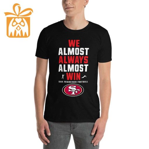 NFL Jam Shirt – Funny We Almost Always Almost Win San Francisco 49ers T Shirt for Kids Men Women