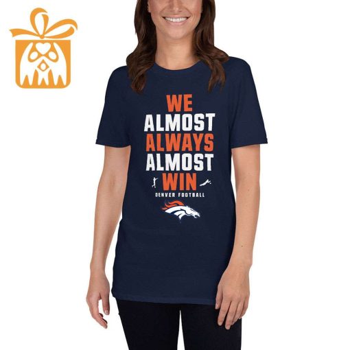NFL Jam Shirt – Funny We Almost Always Almost Win Denver Broncos T Shirt for Kids Men Women