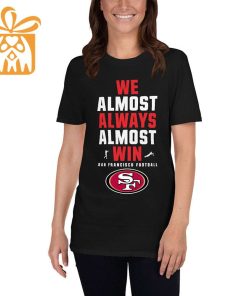 NFL Jam Shirt - Funny We Almost Always Almost Win San Francisco 49ers T Shirt for Kids Men Women 2
