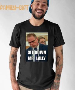Aidan Kearney Sit Down Mr. Lally T-Shirt – Humorous Political Statement Tee