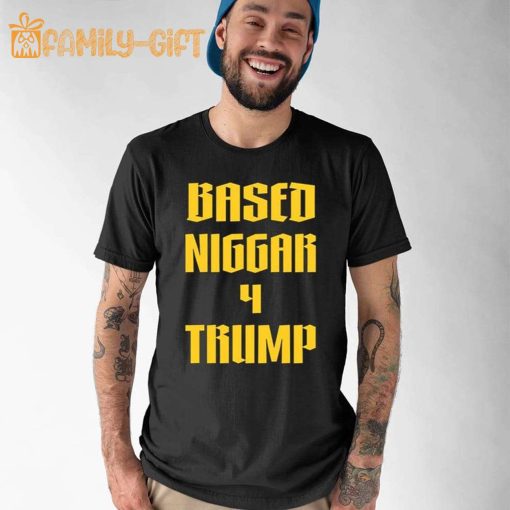 Based Niggar 4 Trump Derrick Gibson Shirt