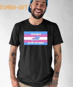 Bills Shirt Fuck Labels Get Out The Tables T Shirt