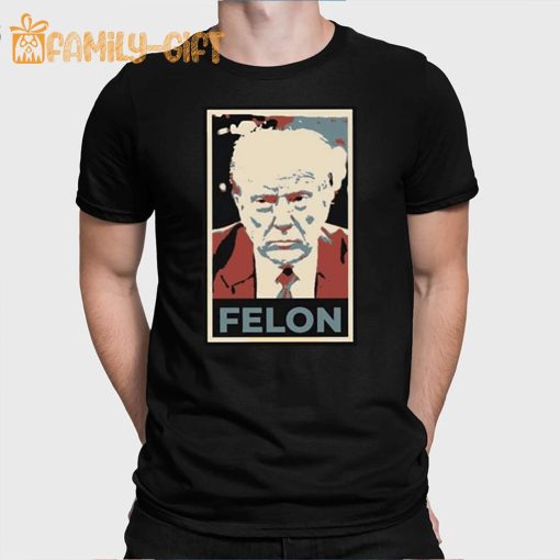 Felon Trump T Shirt Make a Statement