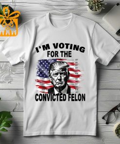 Funny Pro Trump 2024 T-Shirt: I’m Voting for the Convicted Felon – Trump Felon T-Shirt