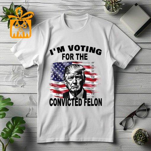 Funny Pro Trump 2024 T-Shirt: I’m Voting for the Convicted Felon – Trump Felon T-Shirt