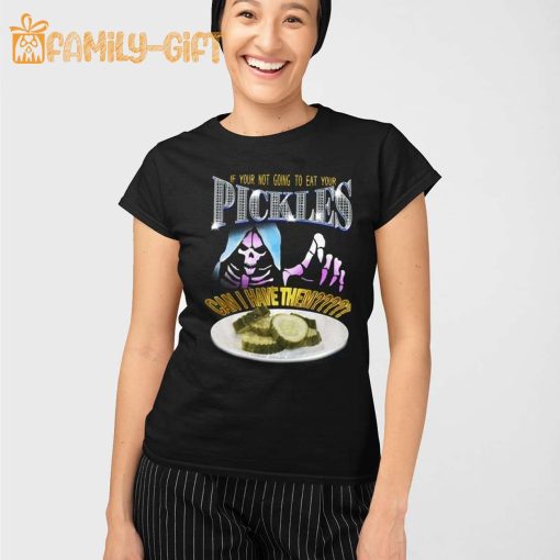 If Your Not Going To Eat Your Pickles Can I Have Them Tee Shirt