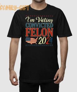 I'm Voting Convicted Felon 2024 Political Shirt for Trump Fans