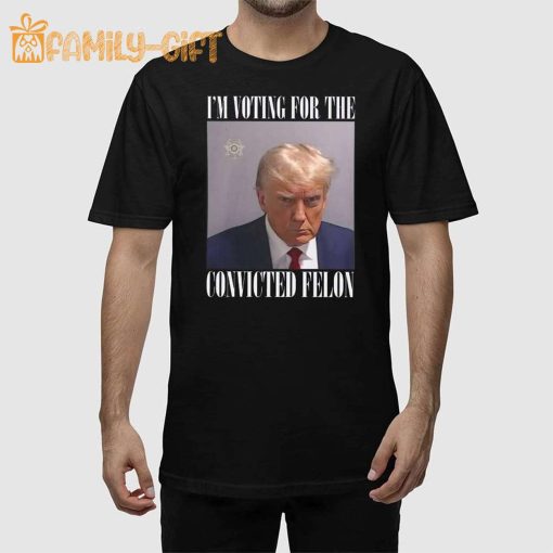 I’m Voting For The Convicted Felon Trump Mugshot Shirt