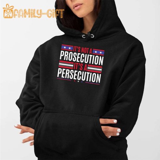 It’s Not A Prosecution It’s A Persecution Statement Shirt