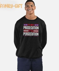 It's Not A Prosecution It's A Persecution Statement Shirt 2