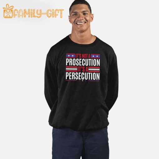 It’s Not A Prosecution It’s A Persecution Statement Shirt