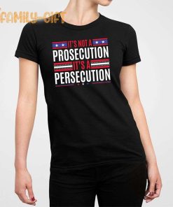 It's Not A Prosecution It's A Persecution Statement Shirt 3