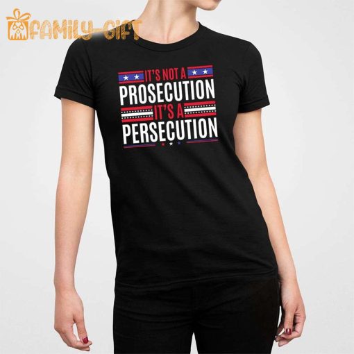 It’s Not A Prosecution It’s A Persecution Statement Shirt