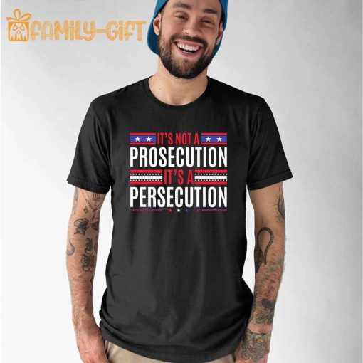 It’s Not A Prosecution It’s A Persecution Statement Shirt