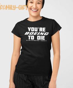 Philadelphia PA Youre Boeing To Die Podcast Shirt 1