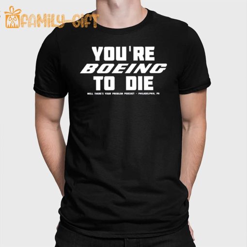 Philadelphia PA You’re Boeing To Die Podcast Shirt