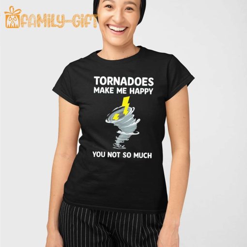 Tornadoes Make Me Happy Shirt – Funny Weather Humor Tee for Storm Lovers