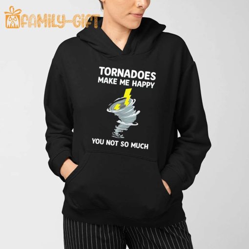 Tornadoes Make Me Happy Shirt – Funny Weather Humor Tee for Storm Lovers