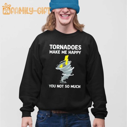 Tornadoes Make Me Happy Shirt – Funny Weather Humor Tee for Storm Lovers