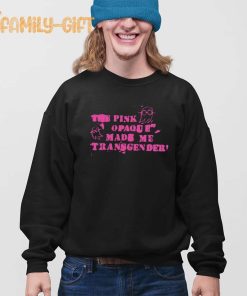 Trans Pride Merch The Pink Opaque Made Me Transgender T Shirt 1