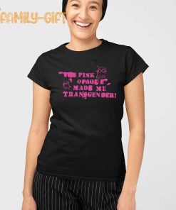 Trans Pride Merch The Pink Opaque Made Me Transgender T Shirt 2