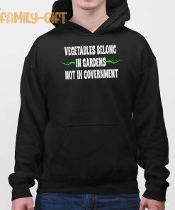 Vegetables Belong In Gardens Not Government Shirt Funny Political Statement Tee 2