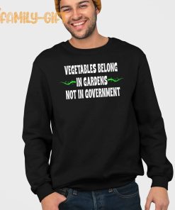 Vegetables Belong In Gardens Not Government Shirt Funny Political Statement Tee 3