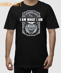100 Proof I Am What I Am Shirt – Bold Born This Way Statement Tee