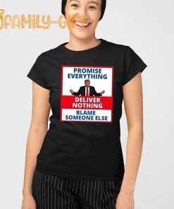 Anti Trump Political Humor T Shirt Promise Everything, Deliver Nothing, Blame Someone Else 1