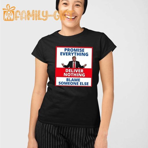 Anti-Trump Political Humor T-Shirt – Promise Everything, Deliver Nothing, Blame Someone Else