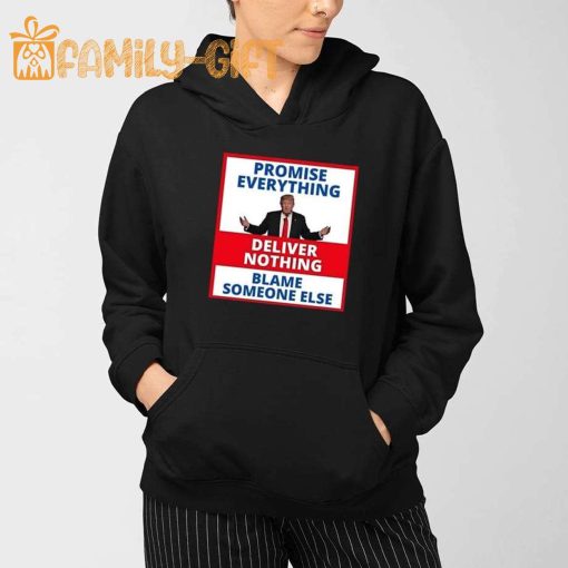 Anti-Trump Political Humor T-Shirt – Promise Everything, Deliver Nothing, Blame Someone Else