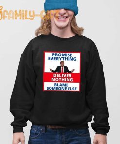 Anti Trump Political Humor T Shirt Promise Everything, Deliver Nothing, Blame Someone Else 3