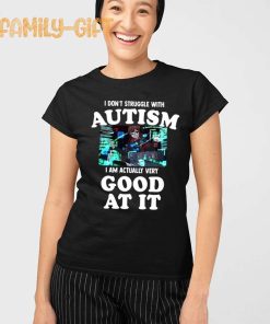 Autism Shirt I Don’t Struggle I Am Actually Very Good At It 2