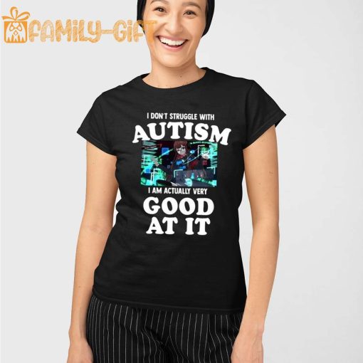 Autism Shirt – I Don’t Struggle I Am Actually Very Good At It