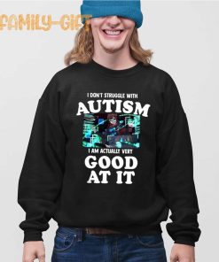 Autism Shirt I Don’t Struggle I Am Actually Very Good At It 3