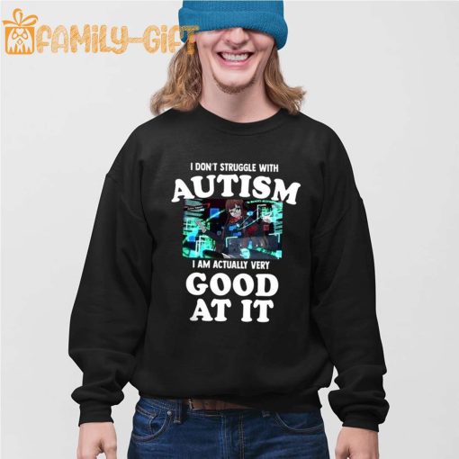 Autism Shirt – I Don’t Struggle I Am Actually Very Good At It