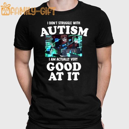 Autism Shirt – I Don’t Struggle I Am Actually Very Good At It