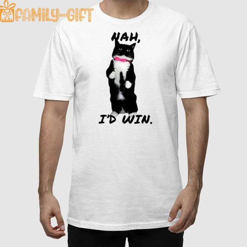 Cat Nah I’d Win Shirt – Hilarious Funny Cat Meme T-Shirt