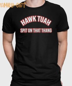 Hawk Tuah Shirt Spit On That Thang Perfect Funny Slogan Apparel