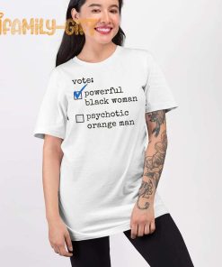 Vote Powerful Black Woman T Shirt Funny Political Psychotic Orange Man Tee 1