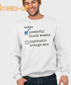 Vote Powerful Black Woman T Shirt Funny Political Psychotic Orange Man Tee 2