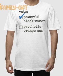 Vote Powerful Black Woman T-Shirt – Funny Political Psychotic Orange Man Tee