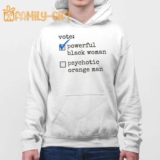 Vote Powerful Black Woman T-Shirt – Funny Political Psychotic Orange Man Tee